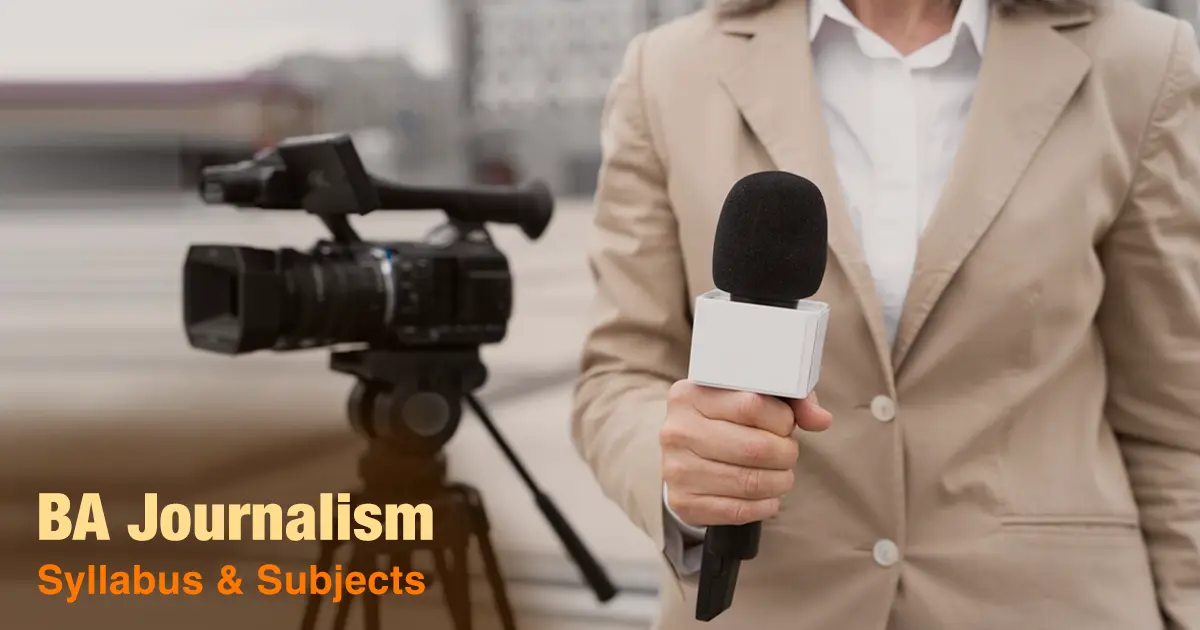 BA Journalism Syllabus and Subjects: Year-Wise Course Details Explained
