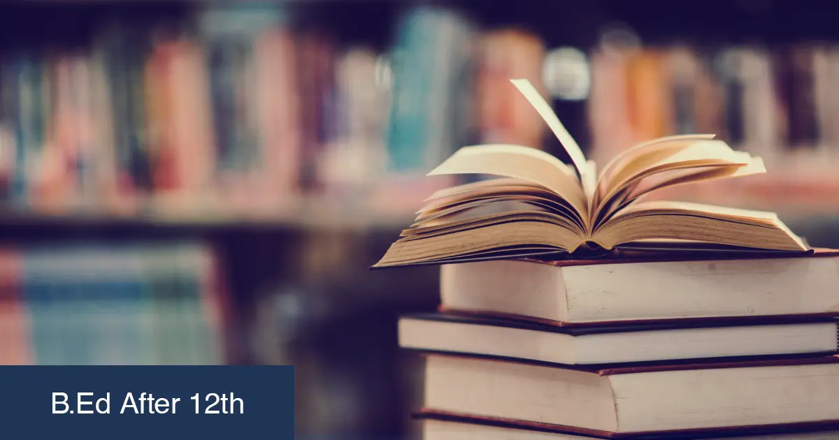 B.Ed After 12th: Eligibility, Course Duration, Age Limit, and How to Become a Teacher in India