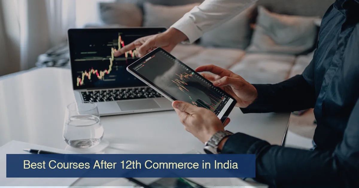 Best Courses After 12th Commerce in India: With & Without Maths, High Salary & Professional Options
