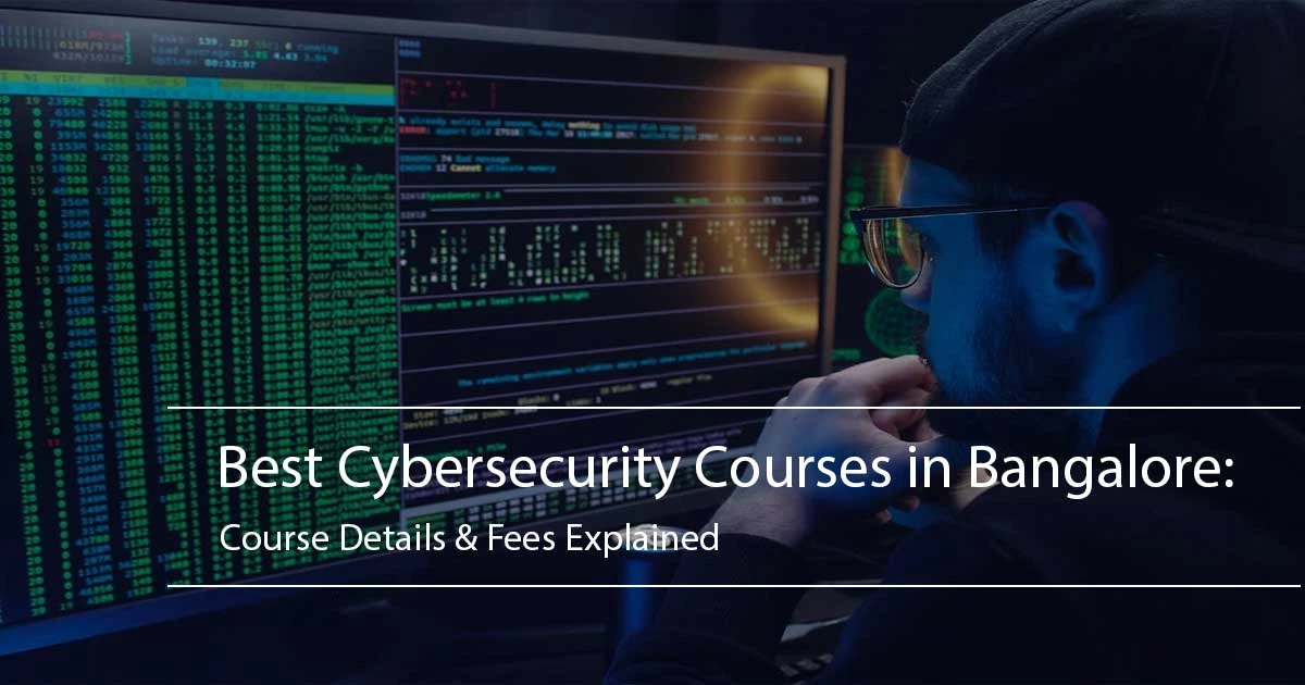 Best Cybersecurity Courses in Bangalore: Course Details & Fees Explained