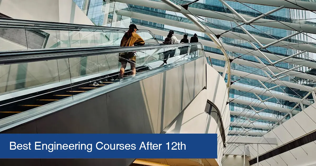 Best Engineering Courses After 12th: Complete List of Fields & Streams
