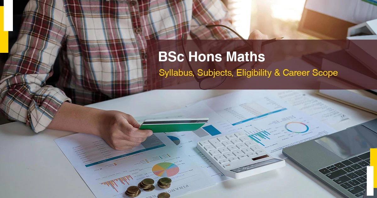 BSc Hons Maths: Syllabus, Subjects, Eligibility & Career Scope