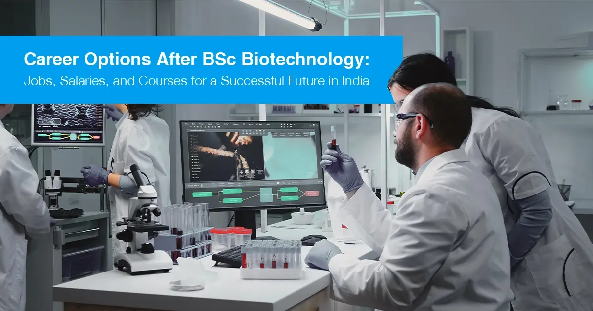 Career Options After BSc Biotechnology: Jobs, Salaries, and Courses for a Successful Future in India