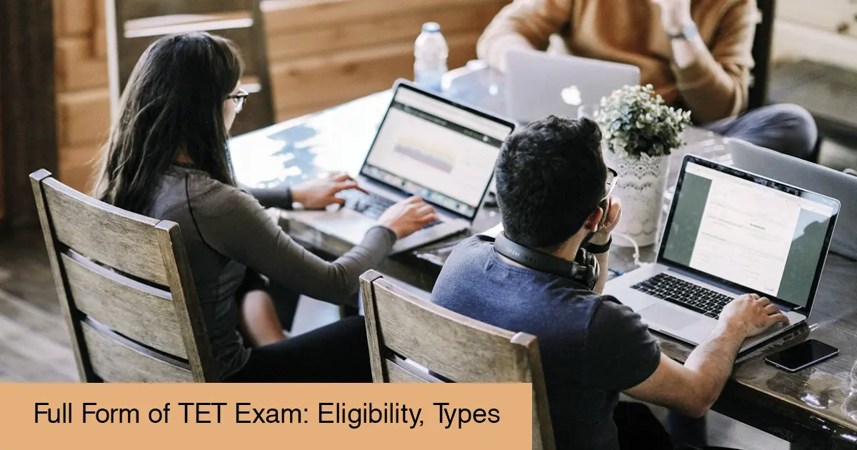 Full Form of TET Exam: Eligibility, Types, Exam Pattern & Syllabus Explained