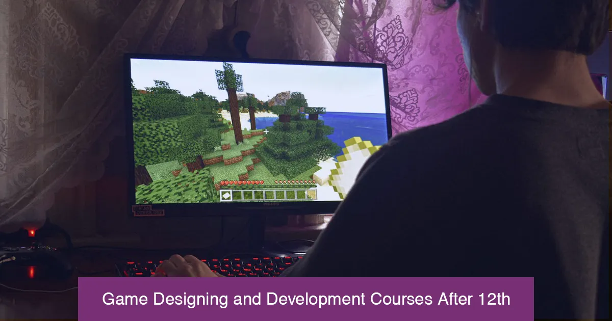 Game Designing and Development Courses After 12th: Your Path to a Career in Gaming