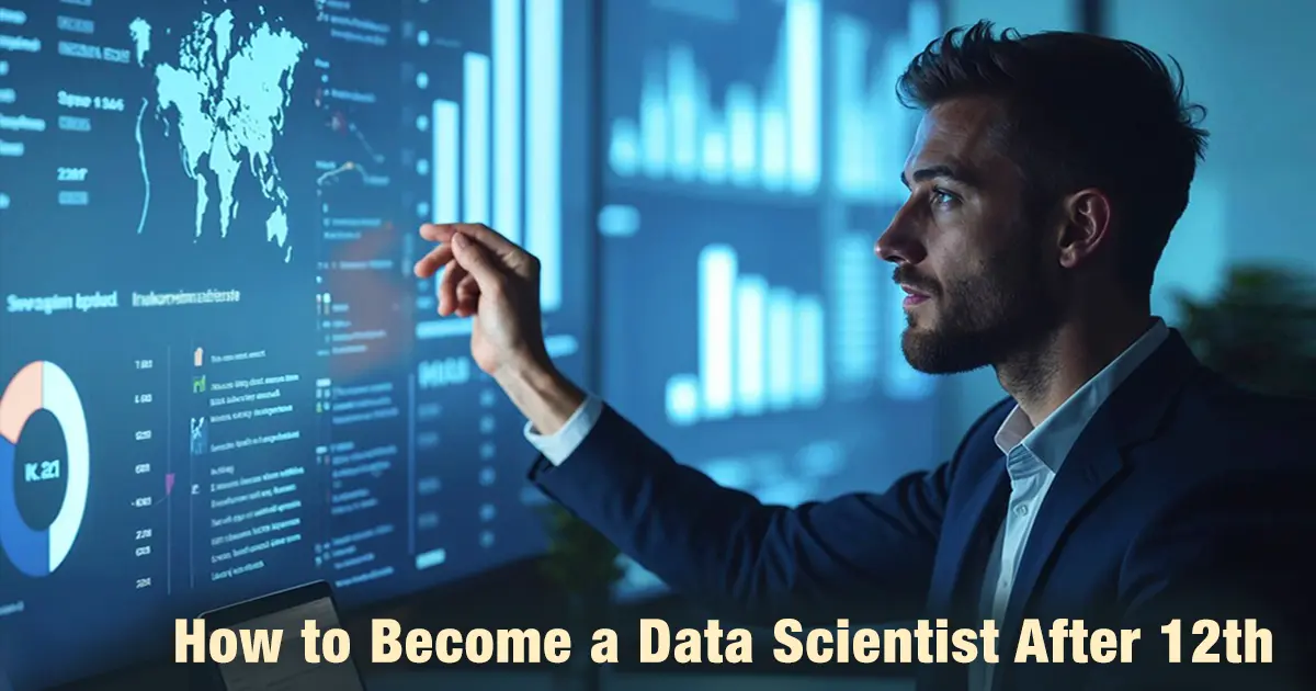 How to Become a Data Scientist After 12th: Complete Roadmap