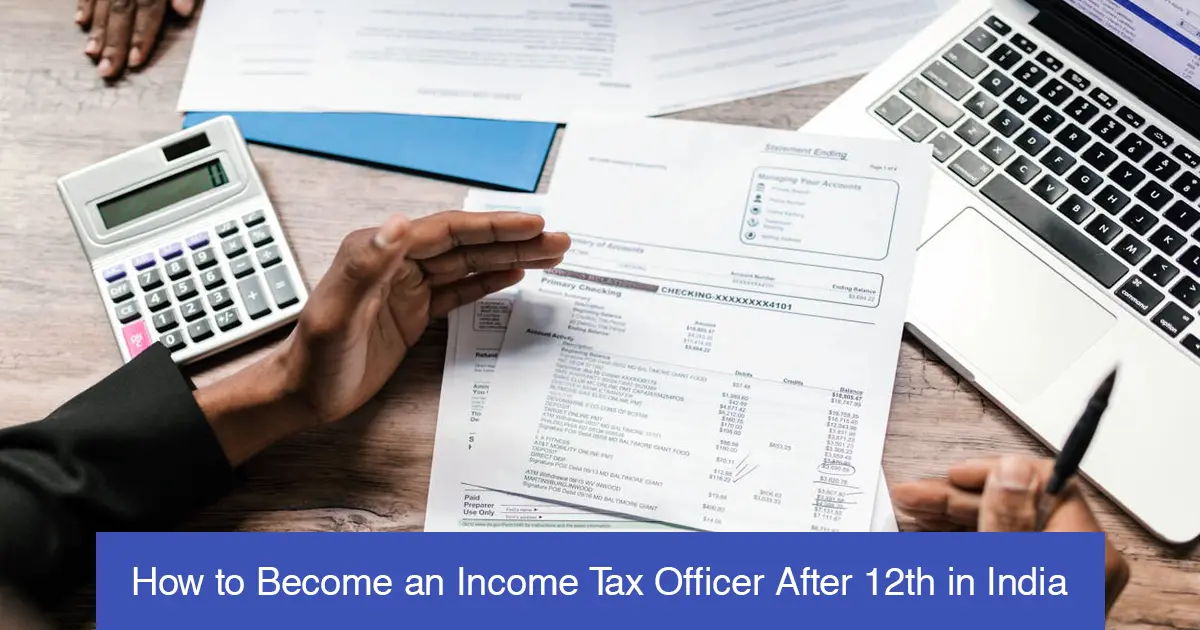 How to Become an Income Tax Officer After 12th in India: Exams, Eligibility, Courses, Salary & Career Path