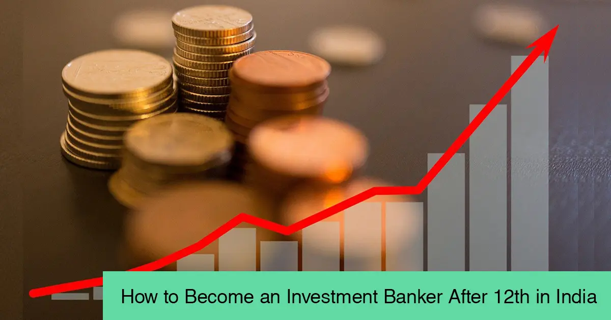 How to Become an Investment Banker After 12th in India: Courses, Exams, and Career Guide