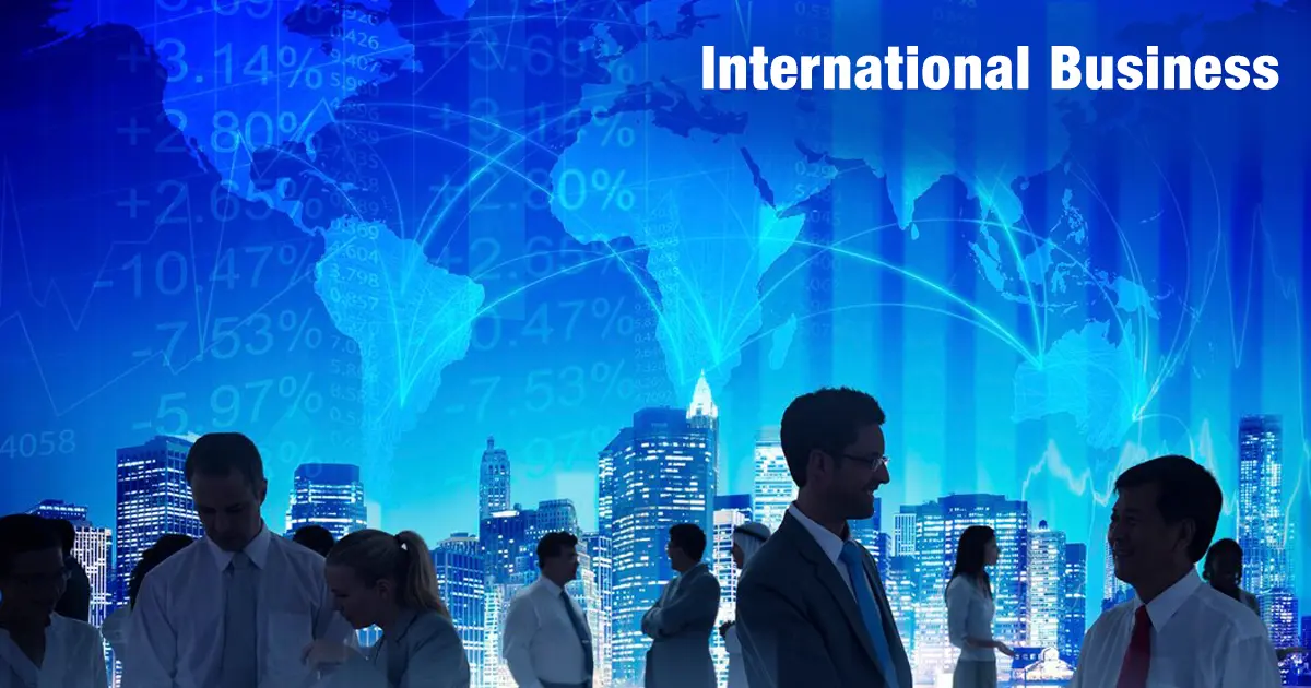 International Business: Meaning, Importance, Scope, Types, Forms & Benefits
