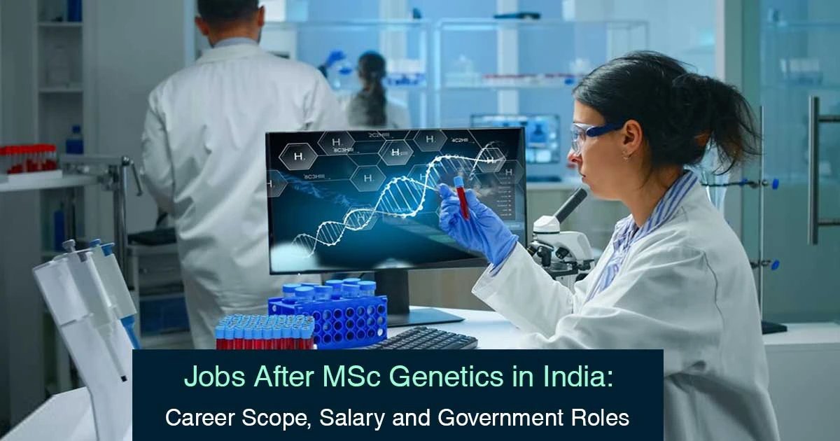 Jobs After MSc Genetics in India: Career Scope, Salary and Government Roles