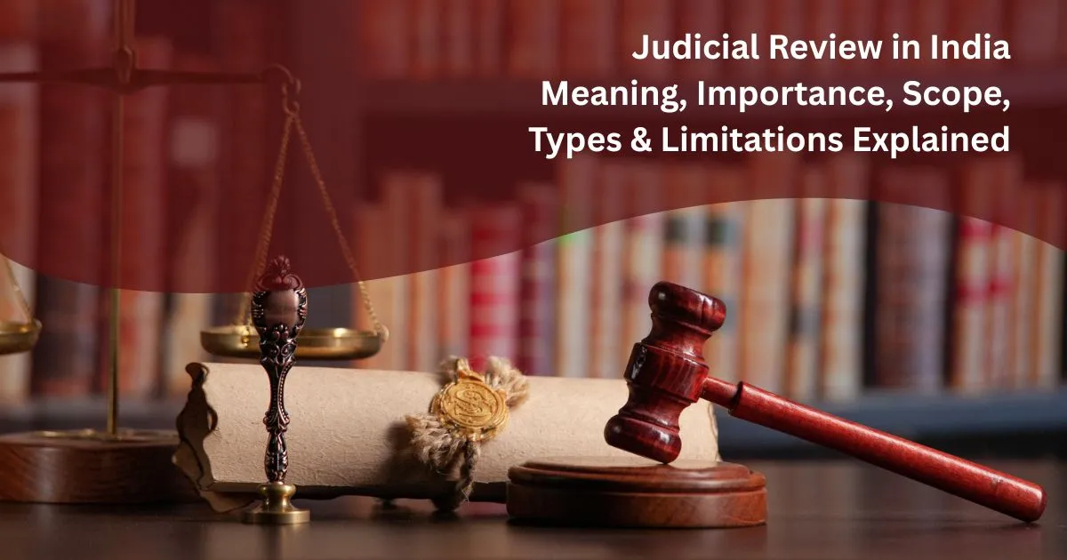 Judicial Review in India: Meaning, Importance, Scope, Types & Limitations Explained