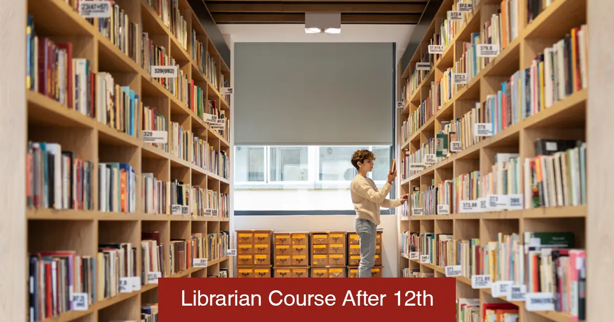 Librarian Course After 12th: Qualifications, Requirements, Course Details & Career Path in India