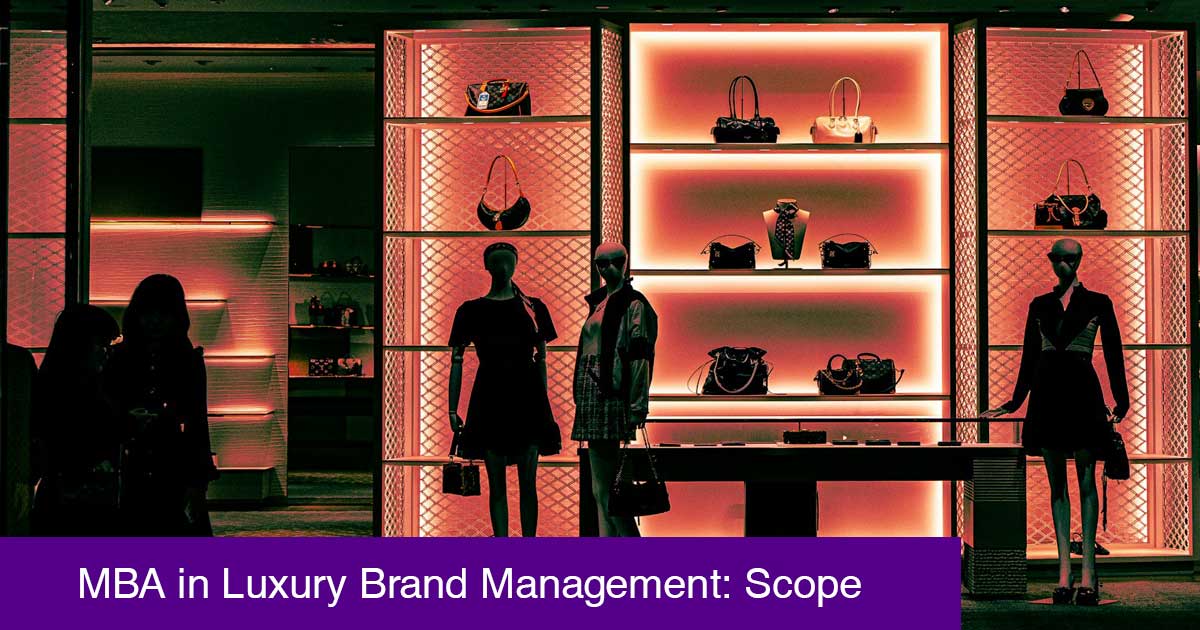 MBA in Luxury Brand Management: Scope, Career Path, Skills, and Future Opportunities in India