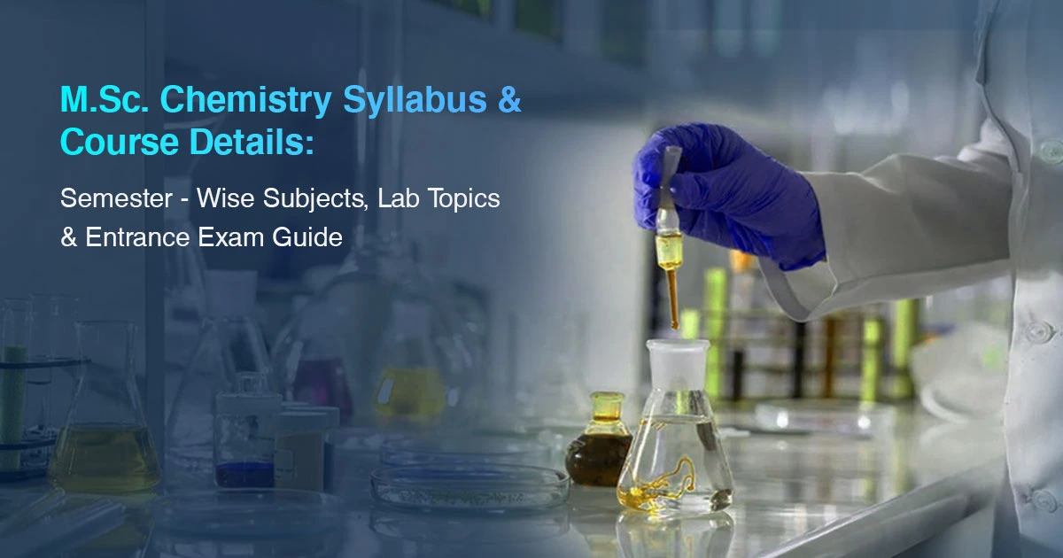 M.Sc. Chemistry  Syllabus & Course Details: Semester-Wise Subjects, Lab Topics &  Entrance Exam Guide