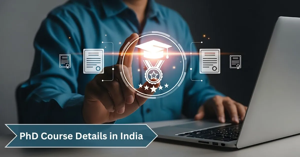 PhD Course Details in India: Eligibility, Admission Process, Duration & Requirements