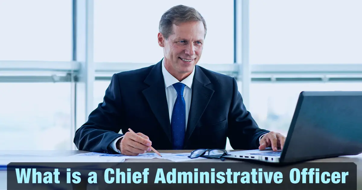 What is a Chief Administrative Officer (CAO)? Roles, Responsibilities, Salary, and How to Become One