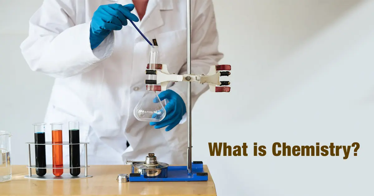 What is Chemistry? Basic Concepts, Branches, Scope, and Importance in Everyday Life