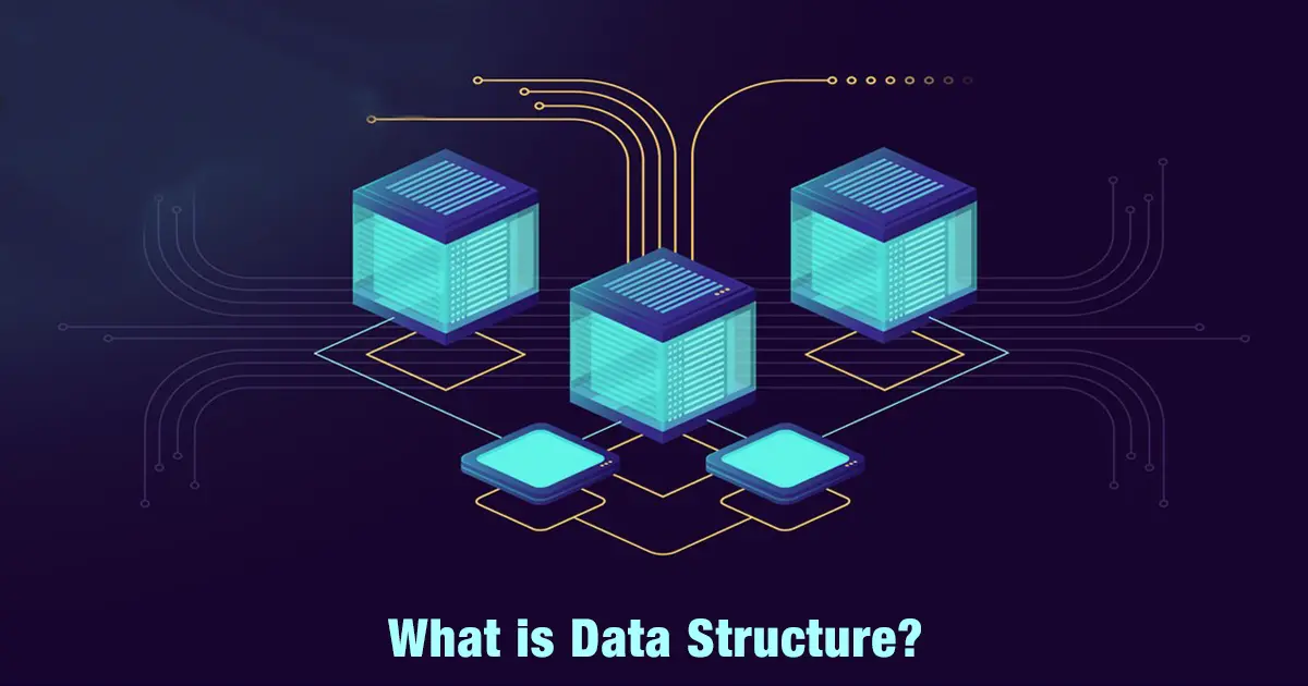What is Data Structure? Types, Importance, Applications, and Benefits