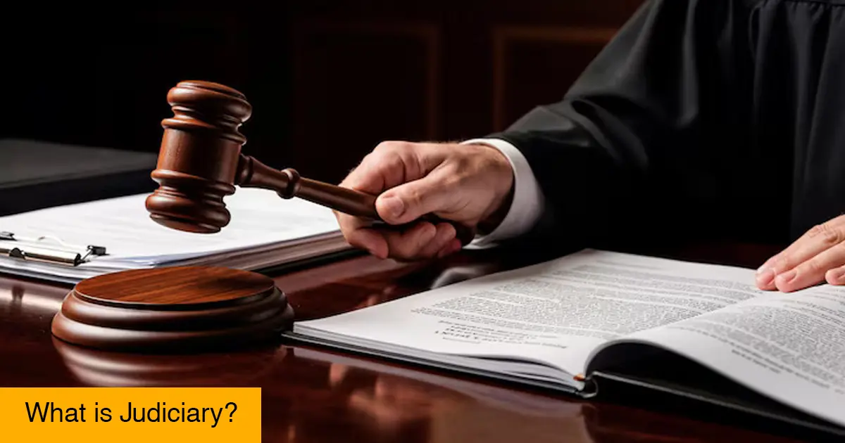 What is Judiciary? Understanding the Indian Judicial System, Its Structure, and Role in India