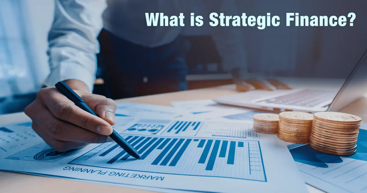 What is Strategic Finance? Meaning, Importance, Benefits, Elements & Future Scope