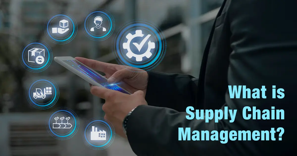 What is Supply Chain Management? Process, Importance & Future